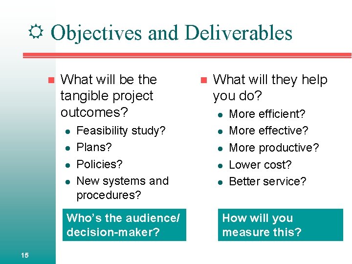  Objectives and Deliverables n What will be the tangible project outcomes? l l