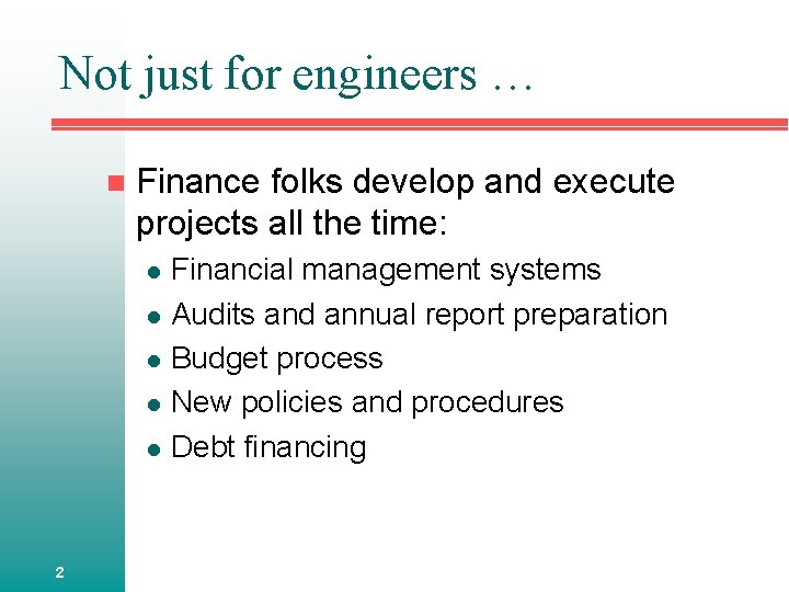 Not just for engineers … n Finance folks develop and execute projects all the