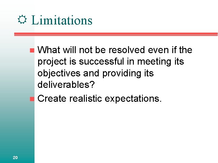  Limitations What will not be resolved even if the project is successful in