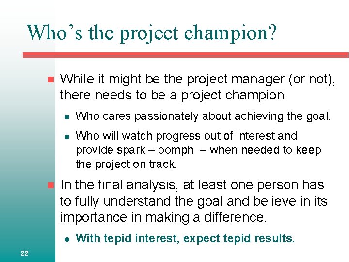 Who’s the project champion? n n While it might be the project manager (or