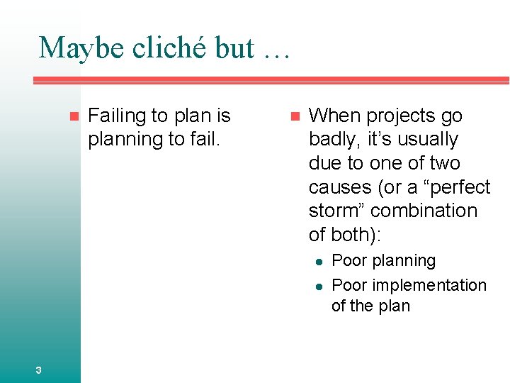 Maybe cliché but … n Failing to plan is planning to fail. n When