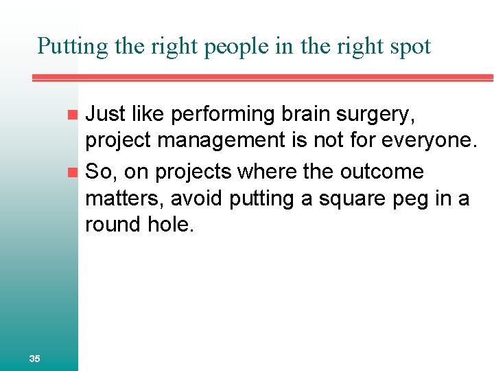 Putting the right people in the right spot Just like performing brain surgery, project