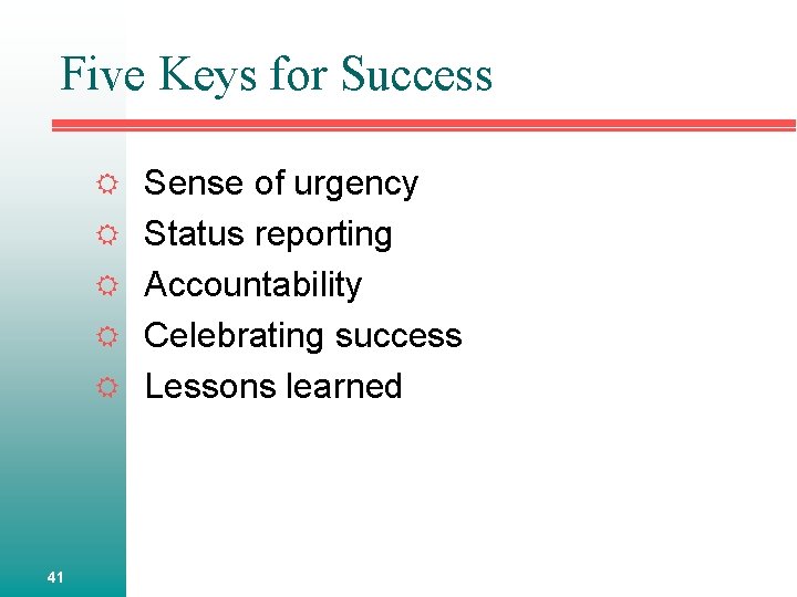 Five Keys for Success Sense of urgency Status reporting Accountability Celebrating success Lessons learned