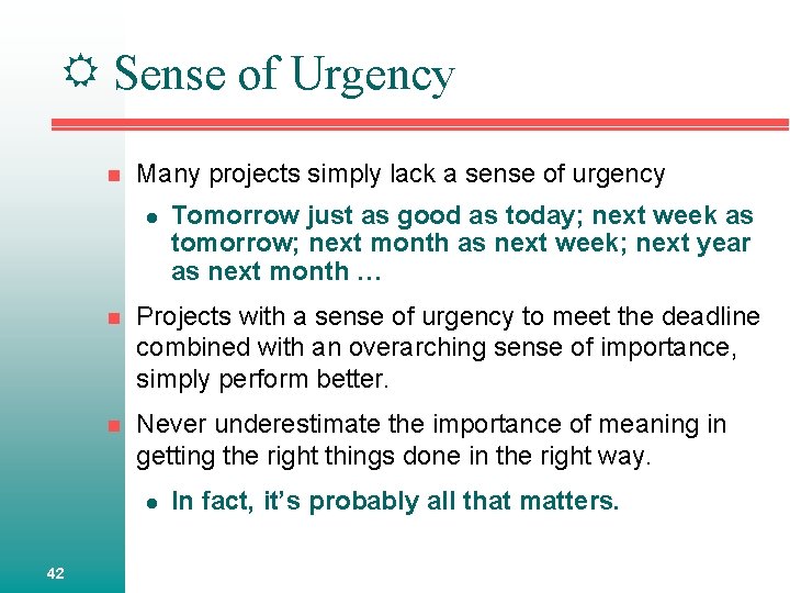  Sense of Urgency n Many projects simply lack a sense of urgency l