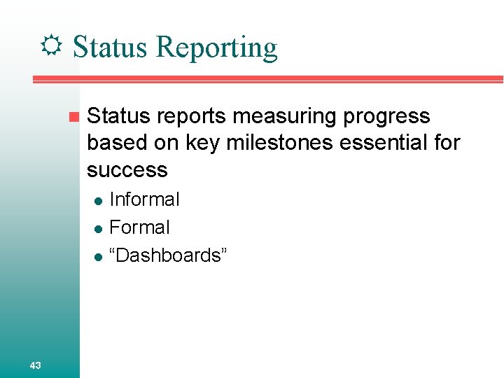  Status Reporting n Status reports measuring progress based on key milestones essential for