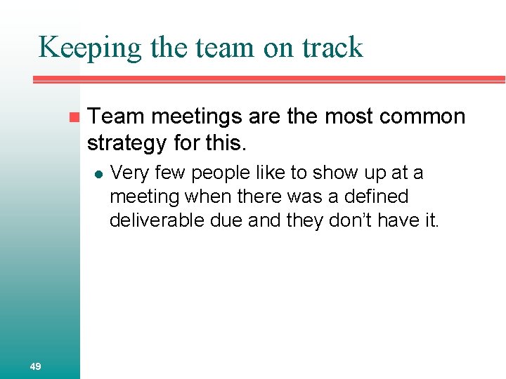 Keeping the team on track n Team meetings are the most common strategy for