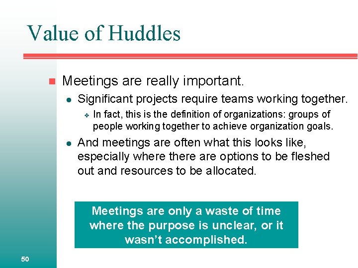 Value of Huddles n Meetings are really important. l Significant projects require teams working