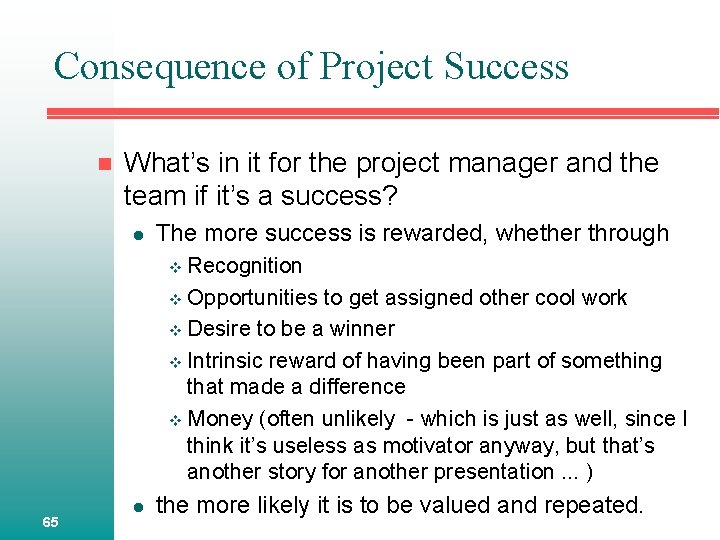 Consequence of Project Success n What’s in it for the project manager and the