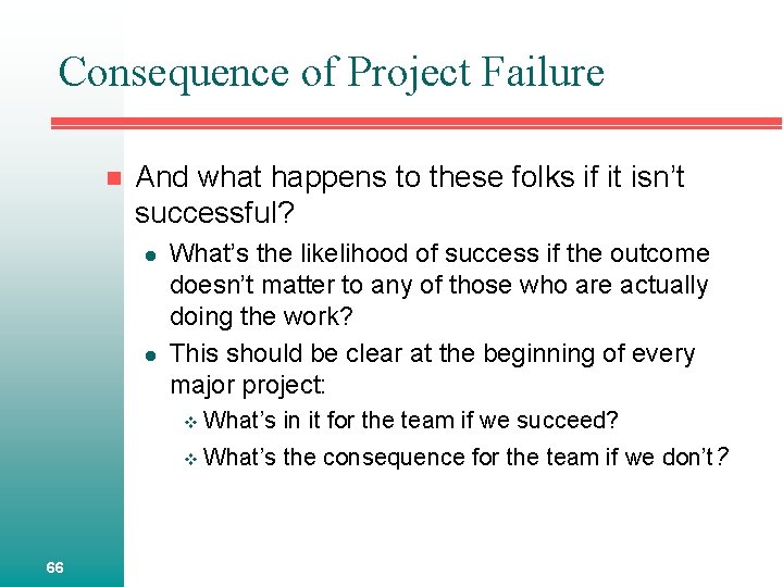 Consequence of Project Failure n And what happens to these folks if it isn’t