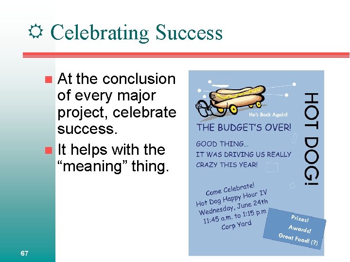  Celebrating Success At the conclusion of every major project, celebrate success. n It