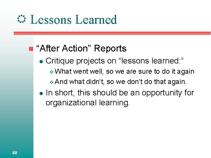  Lessons Learned n “After Action” Reports l Critique projects on “lessons learned: ”