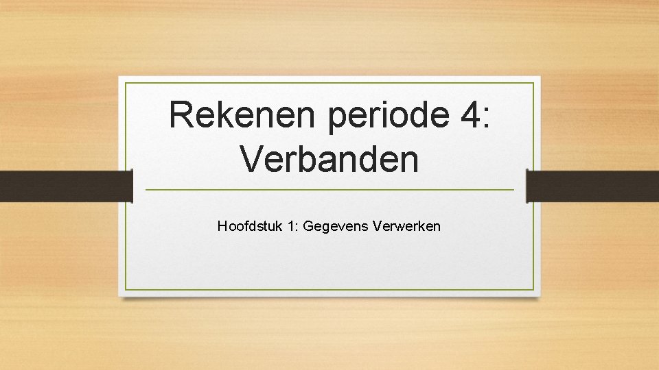 Rekenen periode 4: Verbanden Hoofdstuk 1: Gegevens Verwerken 