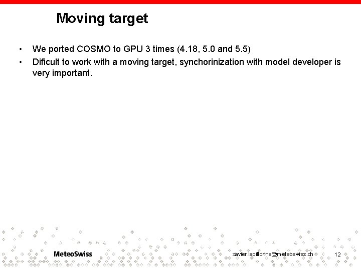 Moving target • • We ported COSMO to GPU 3 times (4. 18, 5.