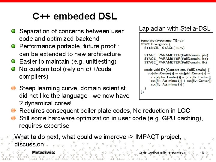 C++ embeded DSL Separation of concerns between user code and optimized backend Performance portable,