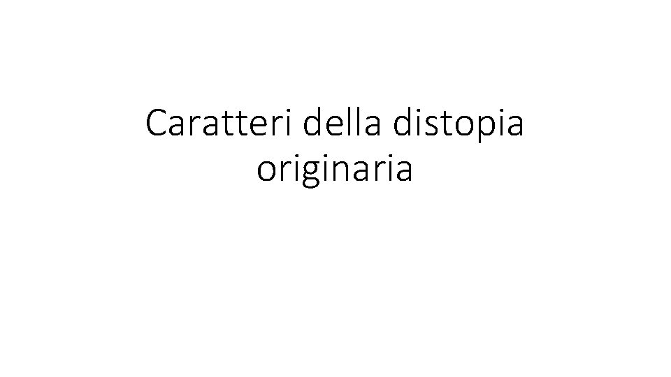 Caratteri della distopia originaria 