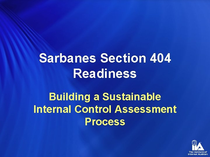 Sarbanes Section 404 Readiness Building a Sustainable Internal Control Assessment Process 