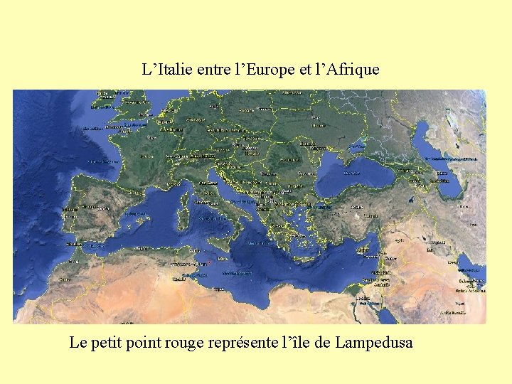 L’Italie entre l’Europe et l’Afrique Le petit point rouge représente l’île de Lampedusa 
