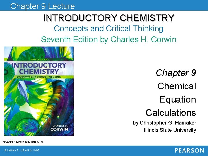 Chapter 9 Lecture INTRODUCTORY CHEMISTRY Concepts and Critical Thinking Seventh Edition by Charles H.