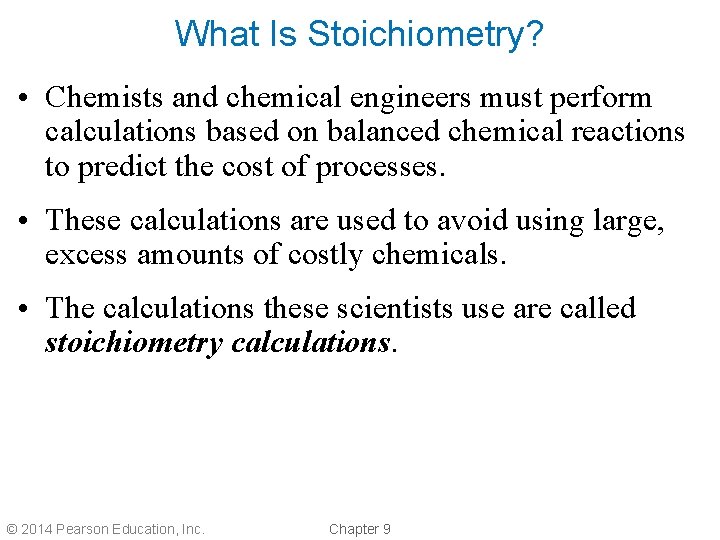 What Is Stoichiometry? • Chemists and chemical engineers must perform calculations based on balanced