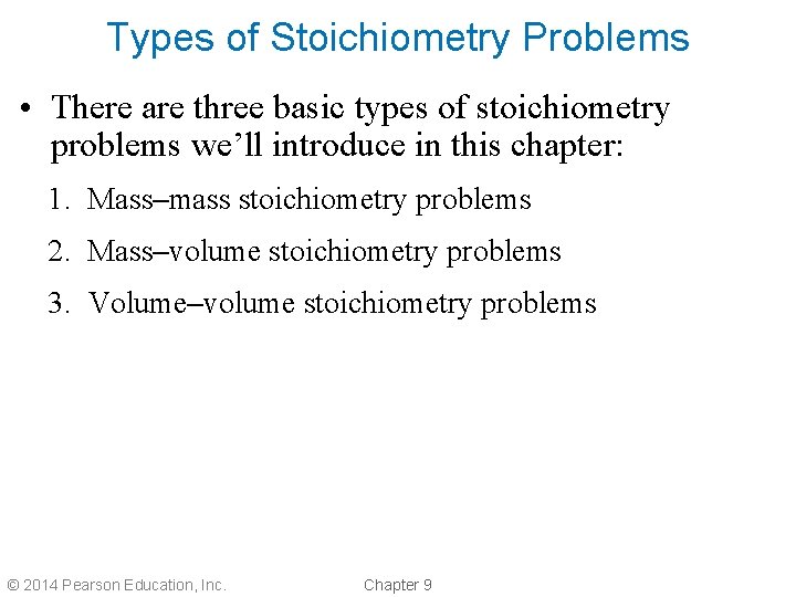 Types of Stoichiometry Problems • There are three basic types of stoichiometry problems we’ll