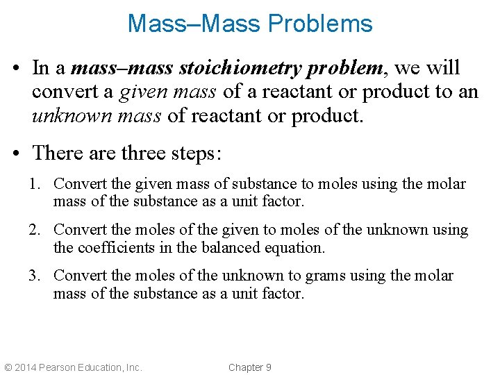 Mass–Mass Problems • In a mass–mass stoichiometry problem, we will convert a given mass
