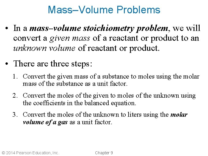 Mass–Volume Problems • In a mass–volume stoichiometry problem, we will convert a given mass