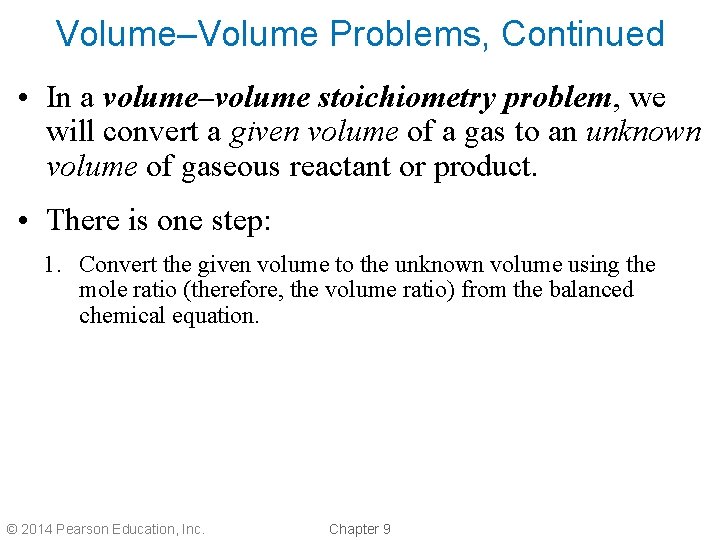 Volume–Volume Problems, Continued • In a volume–volume stoichiometry problem, we will convert a given