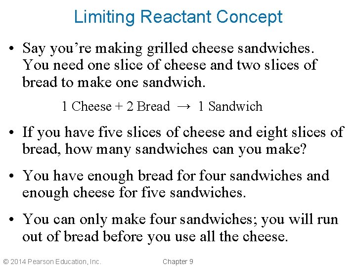 Limiting Reactant Concept • Say you’re making grilled cheese sandwiches. You need one slice