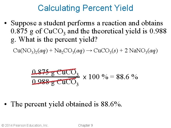 Calculating Percent Yield • Suppose a student performs a reaction and obtains 0. 875