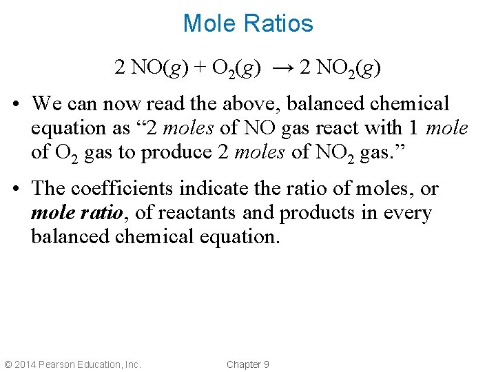 Mole Ratios 2 NO(g) + O 2(g) → 2 NO 2(g) • We can