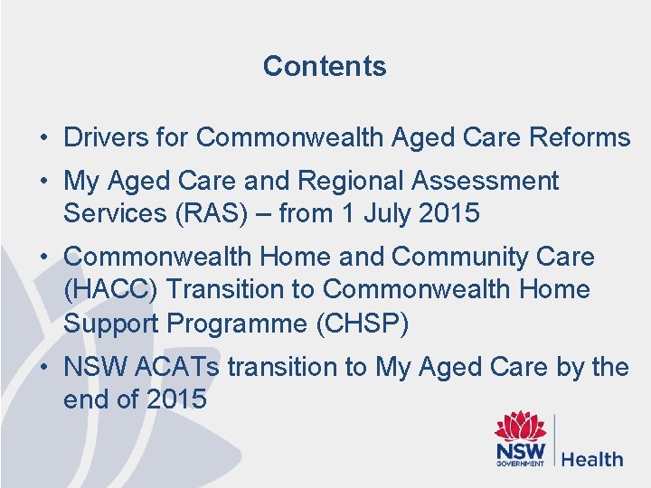 Contents • Drivers for Commonwealth Aged Care Reforms • My Aged Care and Regional