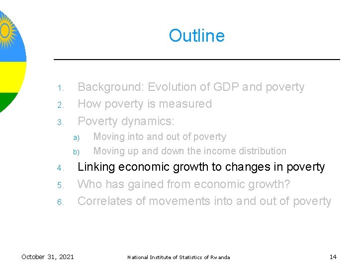 Outline Background: Evolution of GDP and poverty How poverty is measured Poverty dynamics: 1.