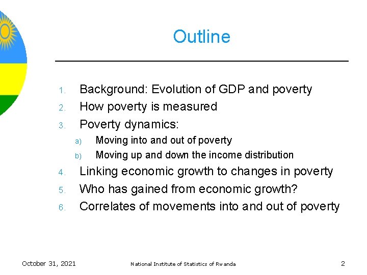 Outline Background: Evolution of GDP and poverty How poverty is measured Poverty dynamics: 1.