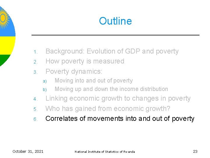 Outline Background: Evolution of GDP and poverty How poverty is measured Poverty dynamics: 1.