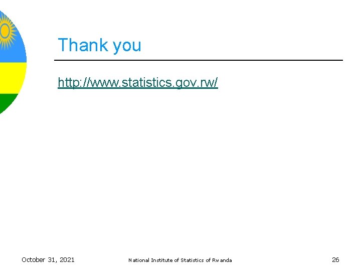 Thank you http: //www. statistics. gov. rw/ October 31, 2021 National Institute of Statistics