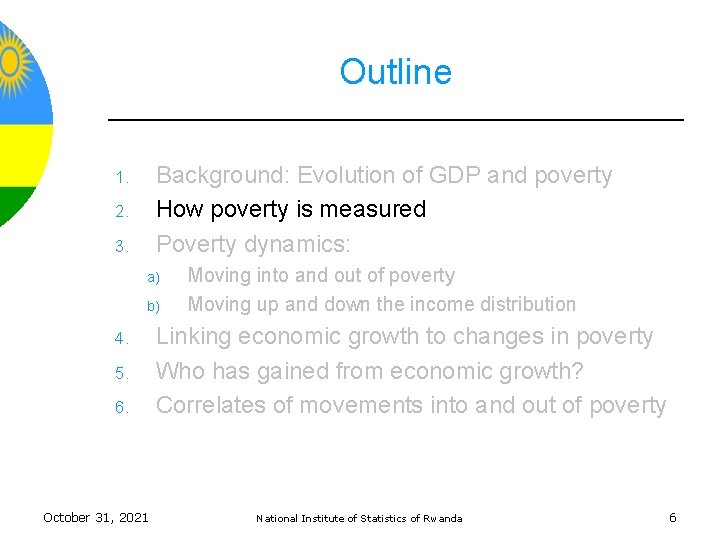 Outline Background: Evolution of GDP and poverty How poverty is measured Poverty dynamics: 1.