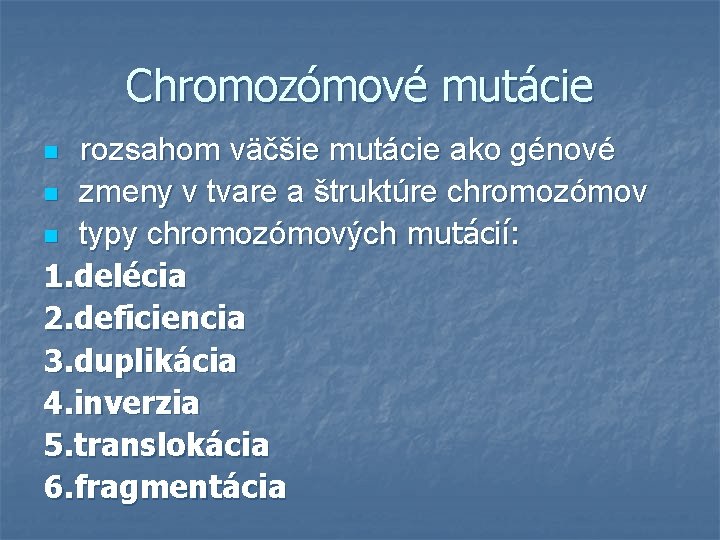 Chromozómové mutácie rozsahom väčšie mutácie ako génové n zmeny v tvare a štruktúre chromozómov