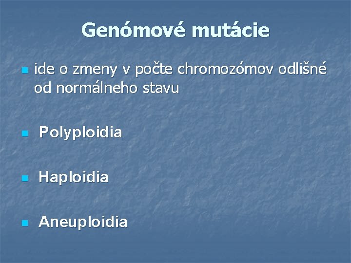 Genómové mutácie n ide o zmeny v počte chromozómov odlišné od normálneho stavu n