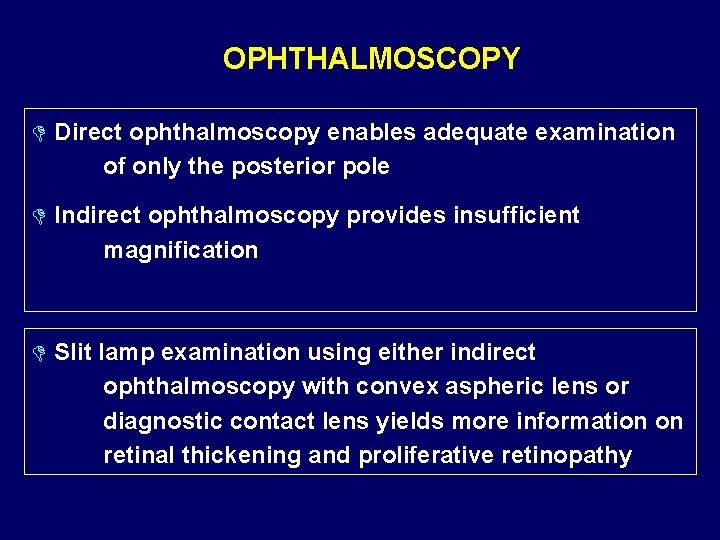 OPHTHALMOSCOPY D Direct ophthalmoscopy enables adequate examination of only the posterior pole D Indirect