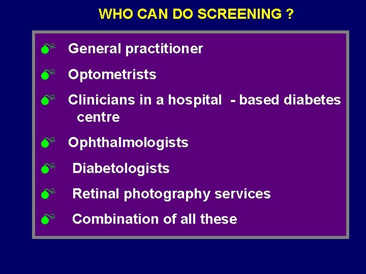 WHO CAN DO SCREENING ? M General practitioner M Optometrists M Clinicians in a