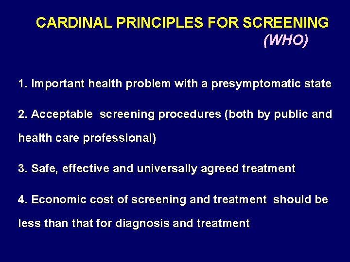CARDINAL PRINCIPLES FOR SCREENING (WHO) 1. Important health problem with a presymptomatic state 2.