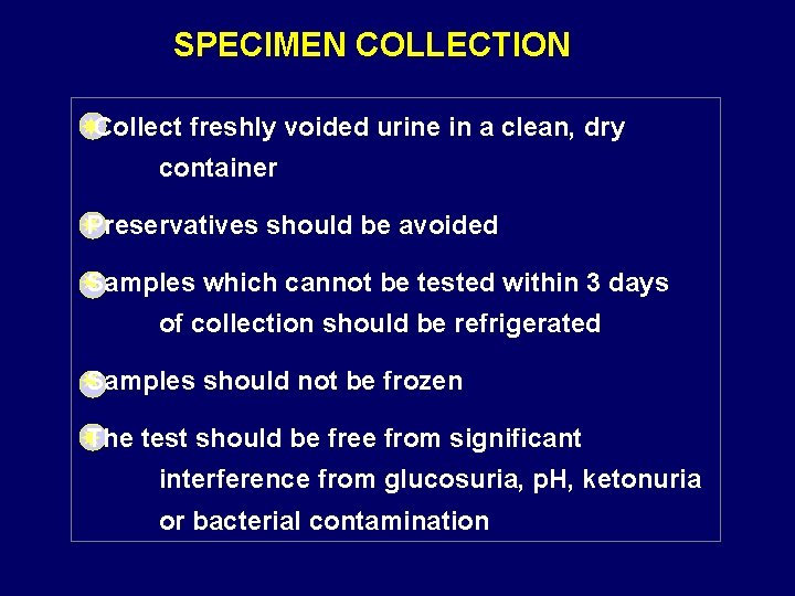 SPECIMEN COLLECTION Collect freshly voided urine in a clean, dry container Preservatives should be