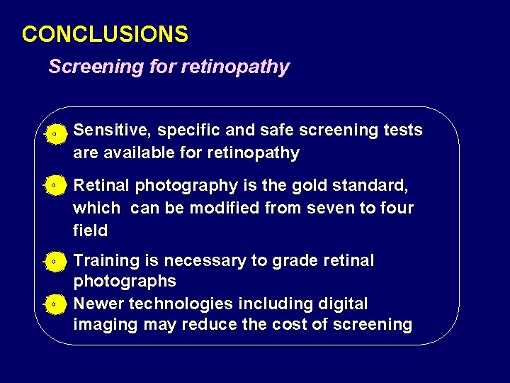 CONCLUSIONS Screening for retinopathy Sensitive, specific and safe screening tests are available for retinopathy