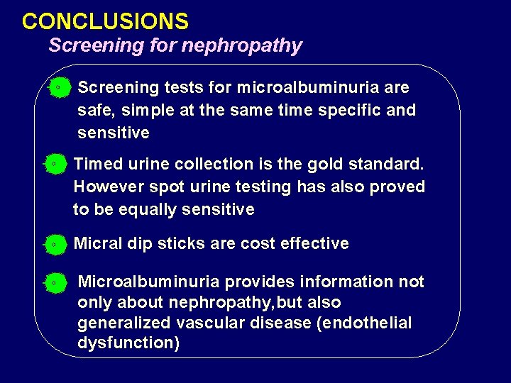 CONCLUSIONS Screening for nephropathy Screening tests for microalbuminuria are safe, simple at the same