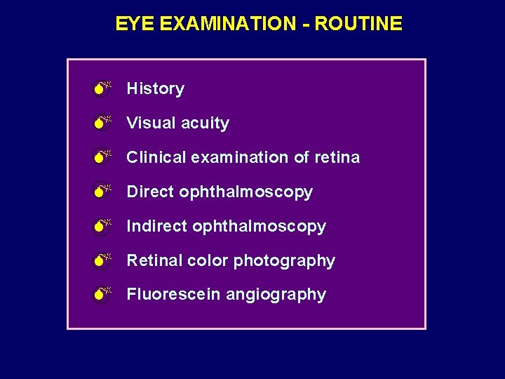 EYE EXAMINATION - ROUTINE M History M Visual acuity M Clinical examination of retina