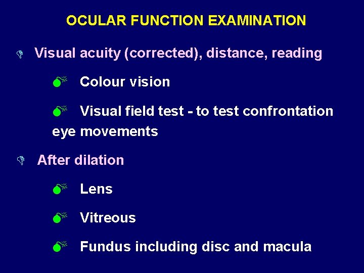 OCULAR FUNCTION EXAMINATION D Visual acuity (corrected), distance, reading M Colour vision M Visual