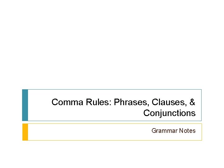 Comma Rules: Phrases, Clauses, & Conjunctions Grammar Notes 