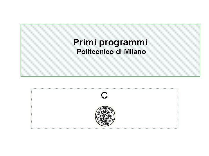 Primi programmi Algoritmi Politecnico di Milano C 