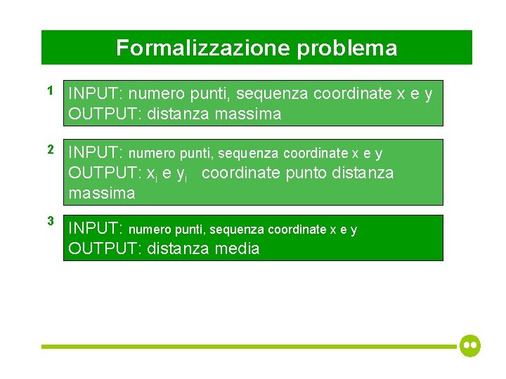 Formalizzazione problema 1 INPUT: numero punti, sequenza coordinate x e y OUTPUT: distanza massima