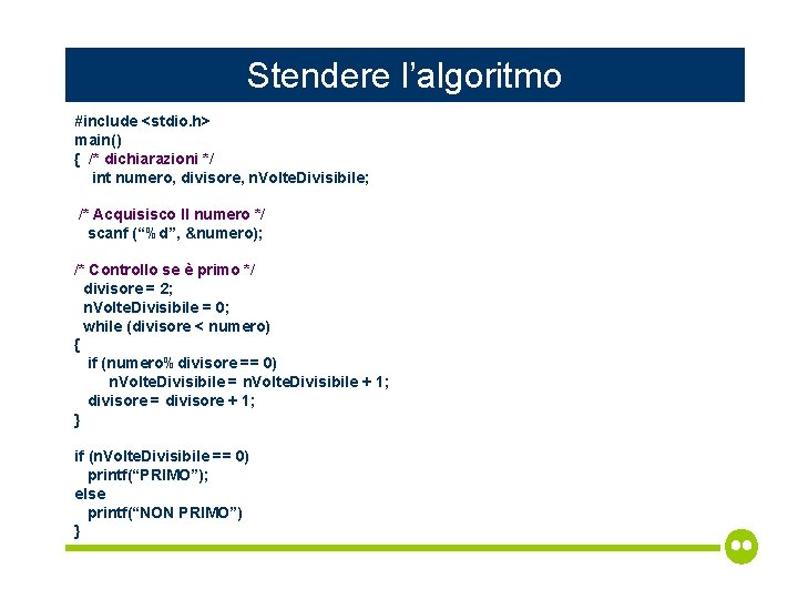 Stendere l’algoritmo #include <stdio. h> main() { /* dichiarazioni */ int numero, divisore, n.